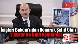İçişleri Bakanı'ndan Donarak Şehit Olan 2 Asker ile İlgili Açıklama