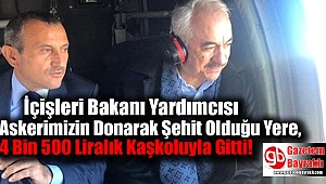 İçişleri Bakanı Yardımcısı 2 Askerimizin Donarak Şehit Olduğu Yere, 4 Bin 500 Liralık Kaşkoluyla Gitti