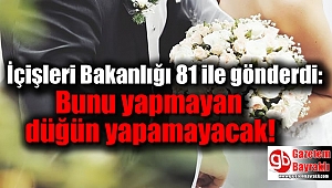 İçişleri Bakanlığı 81 ile gönderdi: Bunu yapmayan düğün yapamayacak