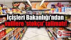 İçişleri Bakanlığı'ndan valilere 'stokçu' talimatı