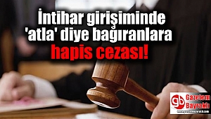 İntihar girişiminde 'atla' diye bağıranlara hapis cezası