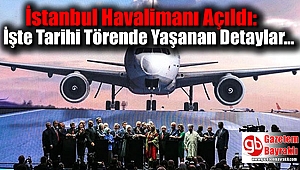 İstanbul Havalimanı Açıldı: İşte Tarihi Törende Yaşanan Tüm Detaylar