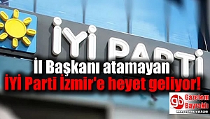 İYİ Parti'den İzmir'e heyet geliyor