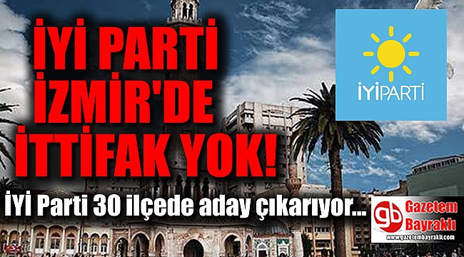 İYİ Parti İzmir'de 30 ilçe ve büyükşehire aday gösterecek