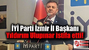 İYİ Parti Kurucu İzmir İl Başkanı Ulupınar istifa etti