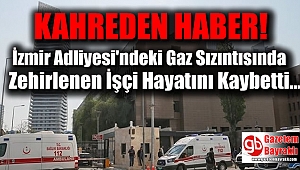 İzmir Adliyesi'ndeki Gaz Sızıntısında Zehirlenen İşçi hayatını Kaybetti