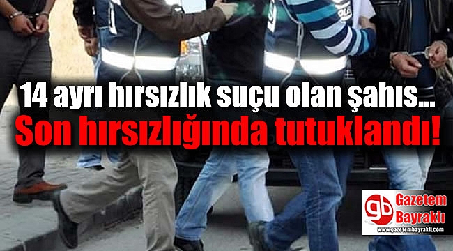 İzmir'de 14 ayrı hırsızlık suçu olan şahıs son hırsızlığında tutuklandı