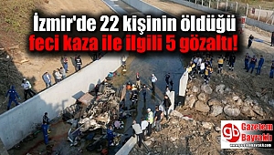 İzmir'de 22 kişinin öldüğü feci kaza ile ilgili 5 gözaltı