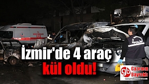 İzmir'de 4 araç kül oldu