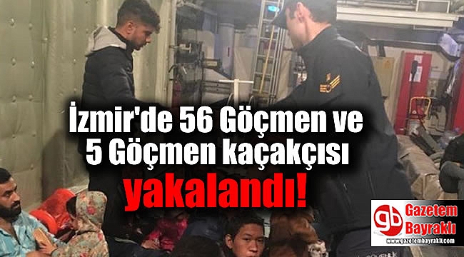 İzmir'de 56 Göçmen ve 5 Göçmen kaçakçısı yakalandı