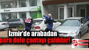 İzmir'de arabadan para dolu çantayı çaldılar