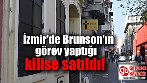 İzmir'de Brunson'ın görev yaptığı kilise satıldı