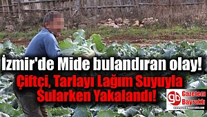 İzmir'de Çiftçi, Tarlayı Lağım Suyuyla Sularken Yakalandı