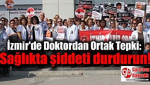 İzmir'de Doktordan Ortak Tepki: Sağlıkta şiddeti durdurun