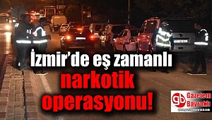 İzmir’de eş zamanlı narkotik operasyonu