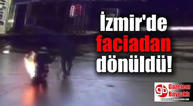 İzmir'de faciadan dönüldü