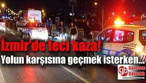 İzmir'de feci kaza