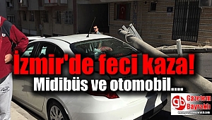 İzmir'de feci kaza
