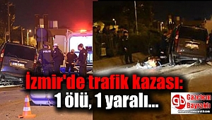 İzmir'de feci trafik kazası: 1 ölü