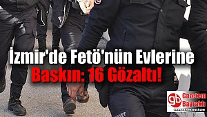 İzmir'de Fetö'nün Evlerine Baskın: 16 Gözaltı
