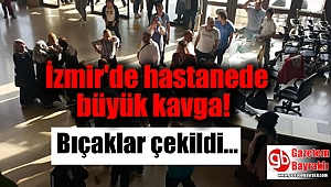 İzmir'de hastanede büyük kavga