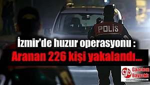 İzmir'de huzur operasyonu: Aranan 226 kişi yakalandı