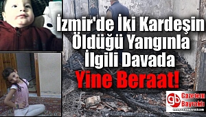 İzmir'de İki Kardeşin Öldüğü Yangınla İlgili Davada Yine Beraat Kararı