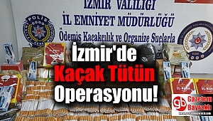 İzmir'de Kaçak Tütün Operasyonu