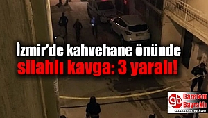 İzmir’de kahvehane önünde silahlı kavga: 3 yaralı