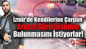 İzmir'de Kendilerine Çarpan Aracın Sürücüsünün Bulunmasını İstiyorlar