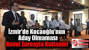 İzmir'de Kocaoğlu'nun Aday Olmaması Davul Zurnayla Kutlandı