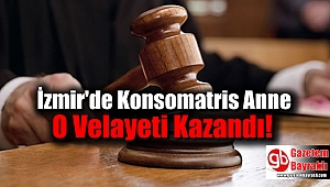 İzmir'de Konsomatris Anne O Velayeti Kazandı