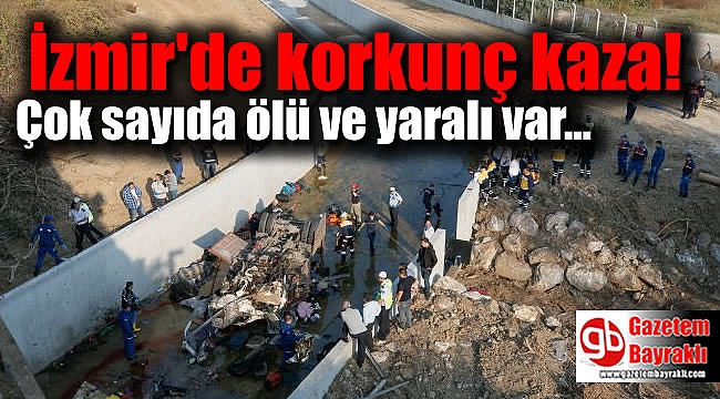 İzmir'de korkunç kaza: Çok sayıda ölü ve yaralı var