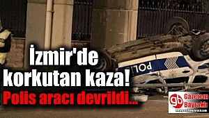 İzmir'de korkutan kaza : Polis aracı devrildi