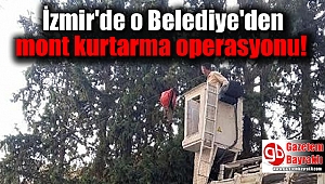 İzmir'de o Belediye'den mont kurtarma operasyonu