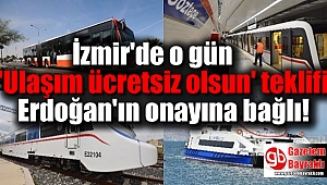 İzmir'de o gün 'Ulaşım ücretsiz olsun' teklifi Erdoğan'ın onayına bağlı