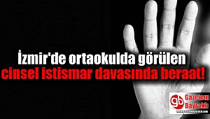 İzmir'de ortaokulda görülen cinsel istismar davasında beraat