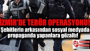 İzmir'de Şehitlerin arkasından sosyal medyadan propaganda yapanlara gözaltı