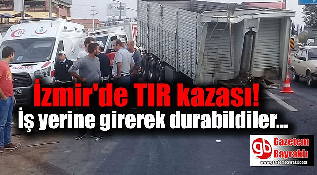 İzmir'de TIR kazası