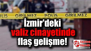 İzmir'deki valiz cinayetinde flaş gelişme