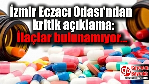 İzmir Eczacı Odası'ndan kritik açıklama: İlaçlar bulunamıyor