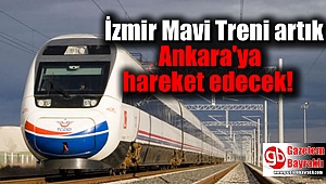 İzmir Mavi Treni artık Ankara'ya hareket edecek