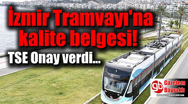 İzmir Tramvayı'na kalite belgesi verildi