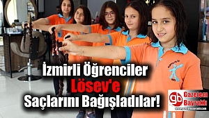 İzmirli Öğrenciler Lösev'e Saçlarını Bağışladılar