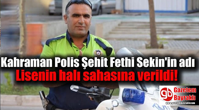 Kahraman Polis Şehit Fethi Sekin'in adı Lisenin halı sahasına verildi