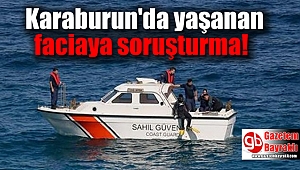 Karaburun'da yaşanan faciaya soruşturma