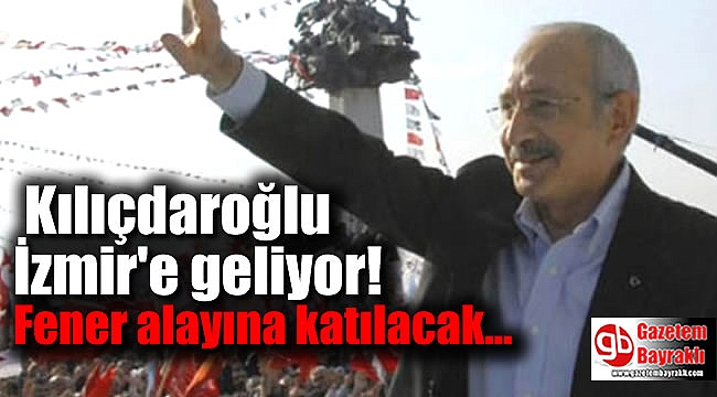 Kılıçdaroğlu İzmir'e geliyor: Fener alayına katılacak