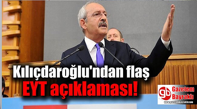 Kılıçdaroğlu'ndan flaş EYT açıklaması