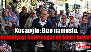 Kocaoğlu: Bize namuslu,belediyeyi batırmayacak birisi lazım