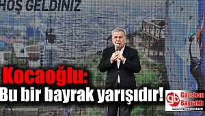Kocaoğlu: Bu bir bayrak yarışıdır